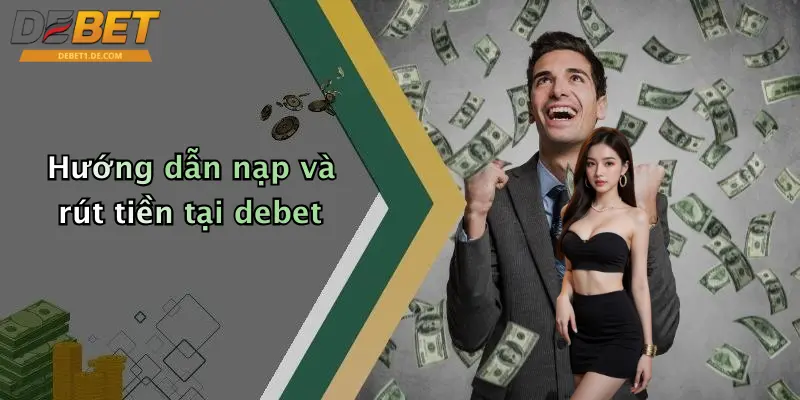 Hướng dẫn nạp và rút tiền tại debet