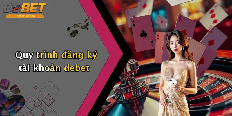 Quy trình đăng ký tài khoản debet