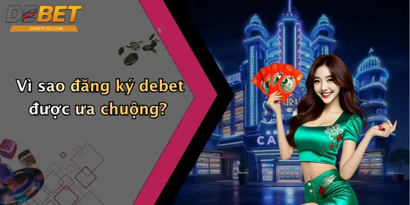 Vì sao đăng ký debet được ưa chuộng?